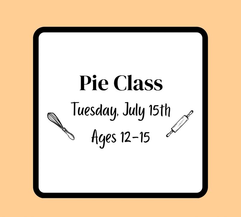 Summer Baking Class (Ages 12-15): Tuesday, July 15th - Pie Class