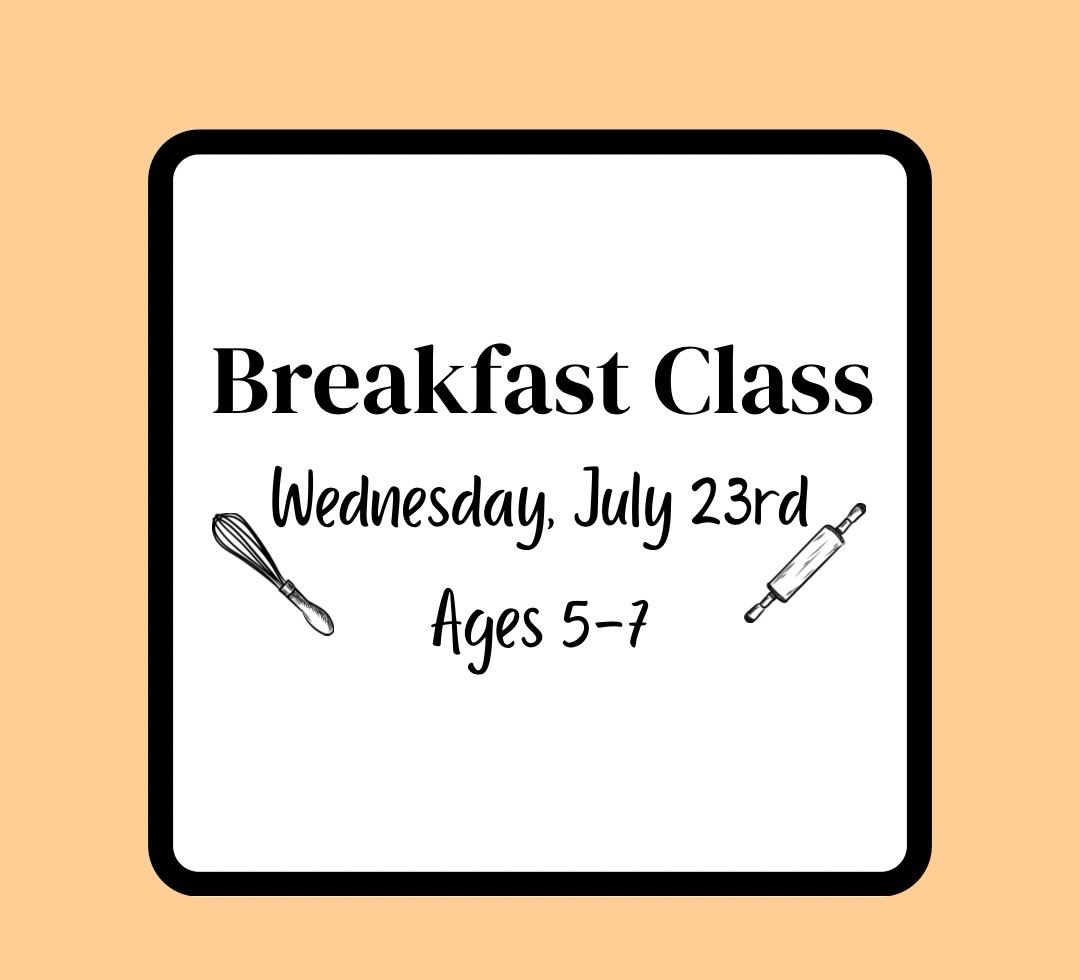 Summer Baking Class (Ages 5-7): Wednesday, July 23rd - Breakfast Class