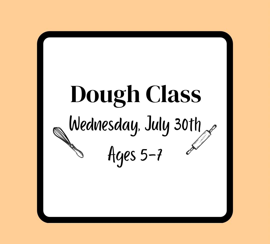 Summer Baking Class (Ages 5-7): Wednesday, July 30th - Dough Class