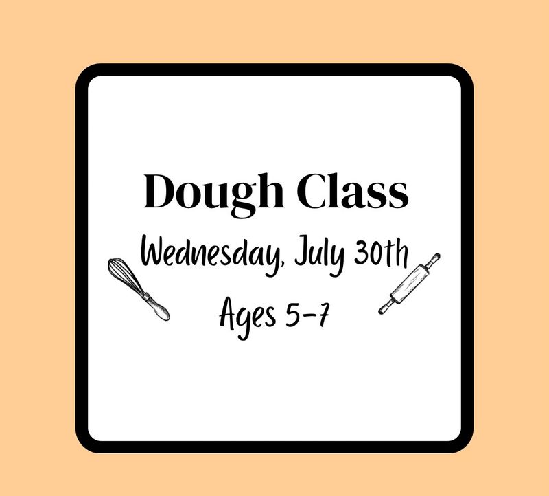 Summer Baking Class (Ages 5-7): Wednesday, July 30th - Dough Class