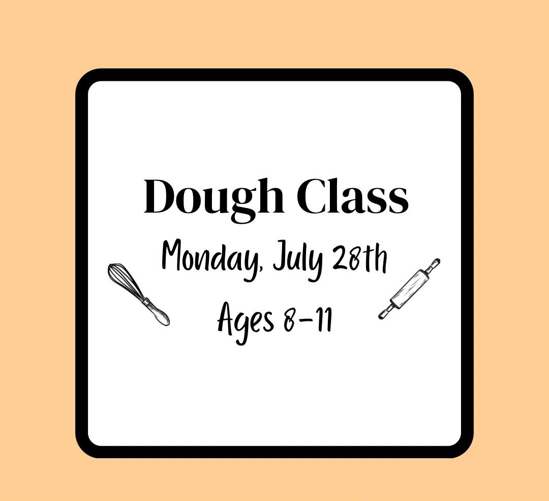 Summer Baking Class (Ages 8-11): Monday, July 28th - Dough Class