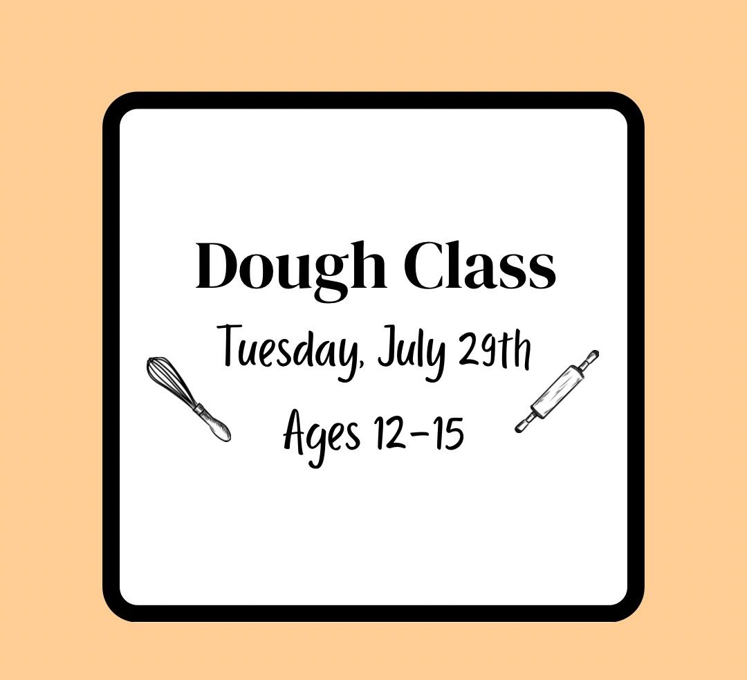Summer Baking Class (Ages 12-15): Tuesday, July 29th - Dough Class