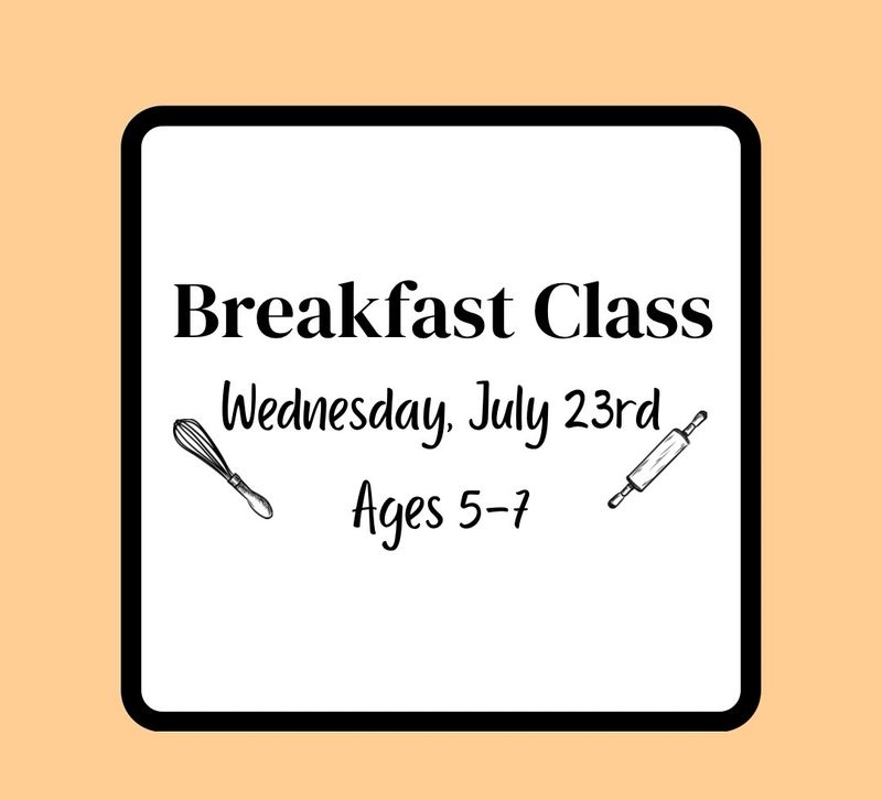 Summer Baking Class (Ages 5-7): Wednesday, July 23rd - Breakfast Class