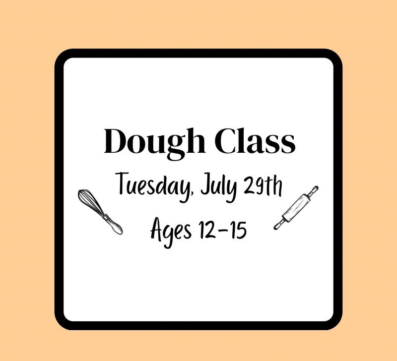 Summer Baking Class (Ages 12-15): Tuesday, July 29th - Dough Class