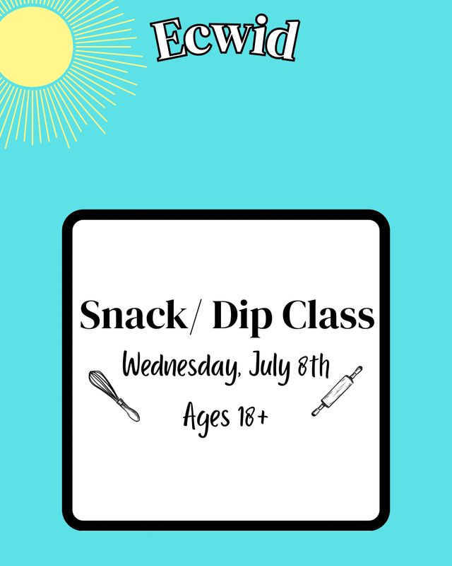 2026 Adult Summer Baking Class: Wednesday, July 8th: Dips/Snacks