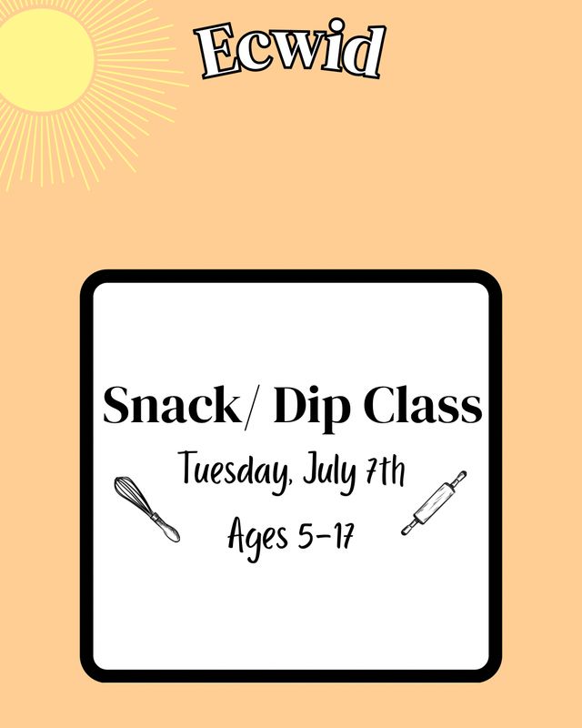 2026 Kids Summer Baking Class: Tuesday, July 7th: Dips/Snacks