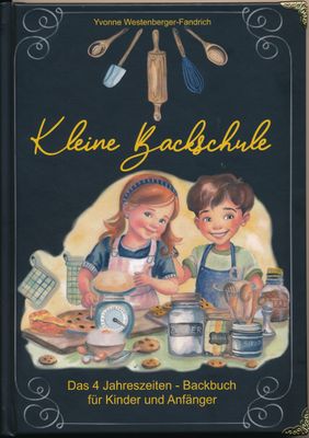 Kleine Backschule, das 4 Jahreszeitenbackbuch für Kinder und Anfänger