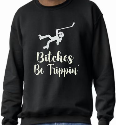 Bitches Be Trippin Sweatshirt
