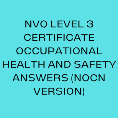 NVQ Level 3 Certificate Occupational Health and Safety ANSWERS NOCN Version