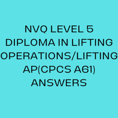 NVQ Level 5 Diploma In Lifting Operations/Lifting AP(CPCS A61) Answers