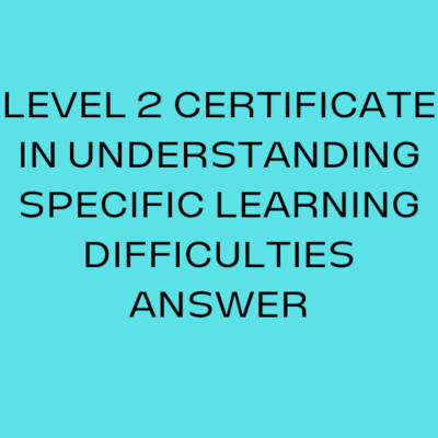 CACHE LEVEL 2 CERTIFICATE IN UNDERSTANDING SPECIFIC LEARNING DIFFICULTIES ANSWERS