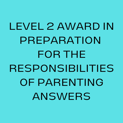 Level 2 Award in Preparation for the Responsibilities of Parenting Answers