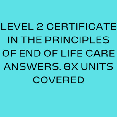 LEVEL 2 Certificate In The Principles Of End Of Life Care Answers 6x Units. CACHE VERSION