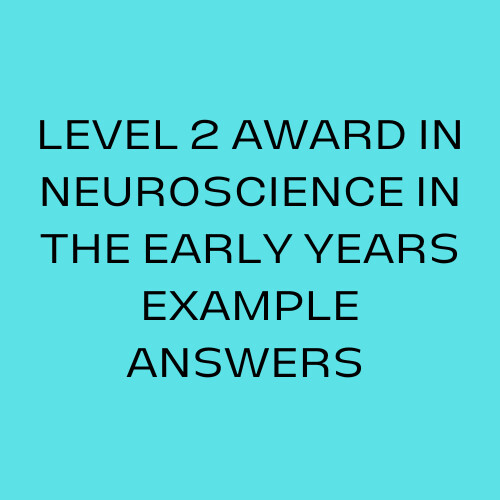 LEVEL 2 AWARD IN INTRODUCTION TO NEUROSCIENCE IN THE EARLY YEARS EXAMPLE ANSWERS