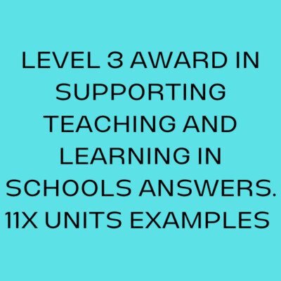 Level 2 Award in Supporting Teaching and Learning In Schools Answers 11x Units (TQUK Version)