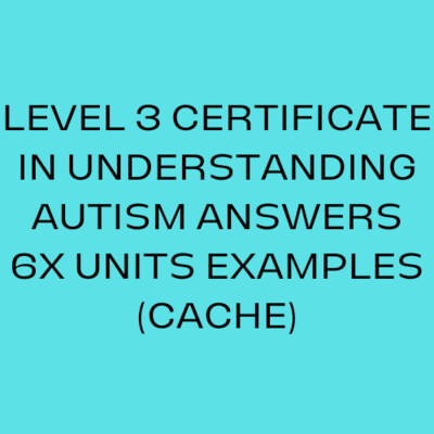 LEVEL 3 Certificate In Understanding Autism Answers 6X Units Examples