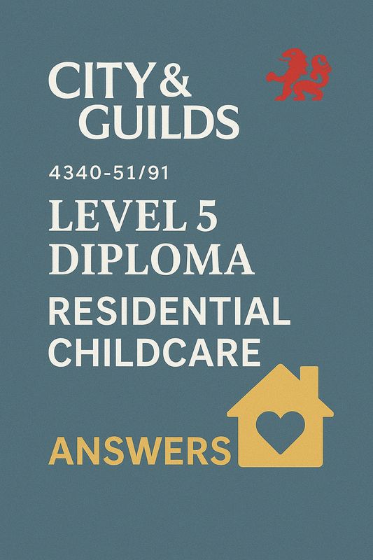 CITY & GUILDS 4340-51/91 LEVEL 5 DIPLOMA RESIDENTIAL CHILDCARE ANSWERS 20X Units Completed