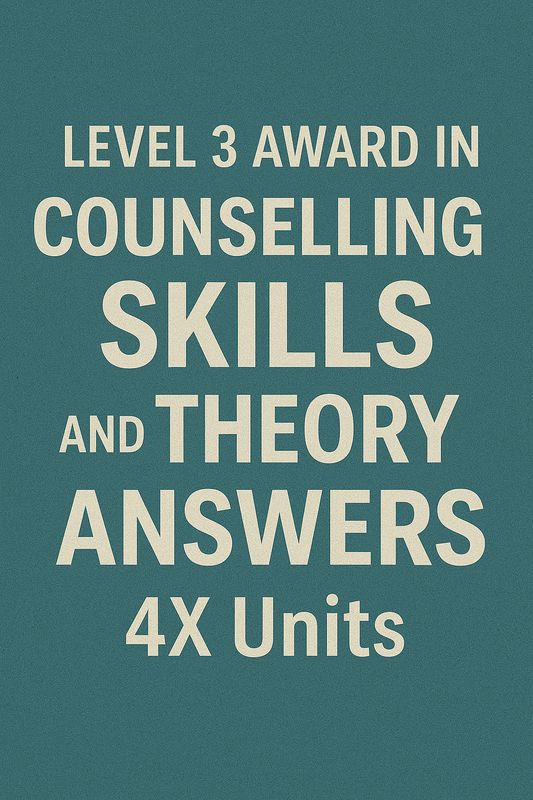 LEVEL 3 AWARD IN COUNSELLING SKILLS AND THEORY ANSWERS 4X Units