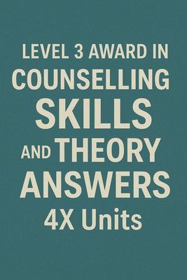 LEVEL 3 AWARD IN COUNSELLING SKILLS AND THEORY ANSWERS 4X Units
