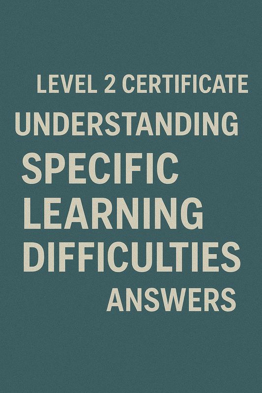 CACHE LEVEL 2 CERTIFICATE IN UNDERSTANDING SPECIFIC LEARNING DIFFICULTIES ANSWERS