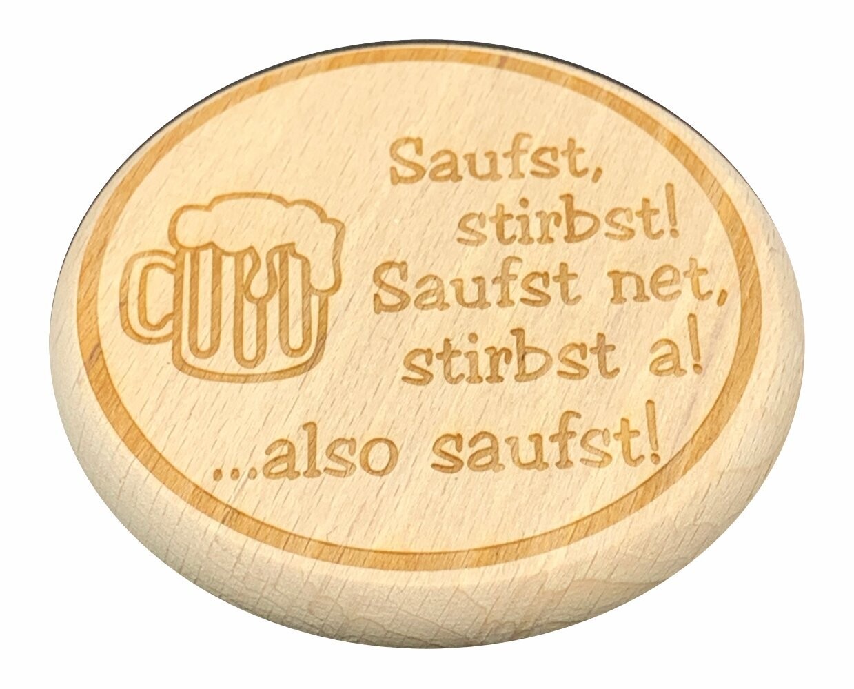 Bierglasdeckel aus Holz - Biergartendeckel aus Holz - Saufst stirbst! saufst net, stirbst a! ...also saufst