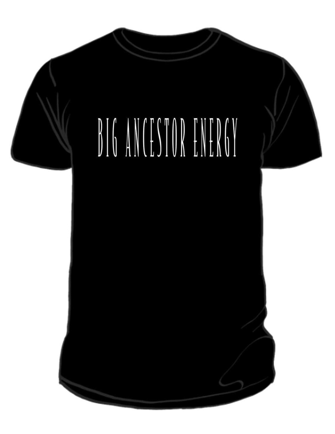BIG ANCESTOR ENERGY t shirt