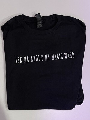 ASK ME ABOUT MY MAGIC WAND