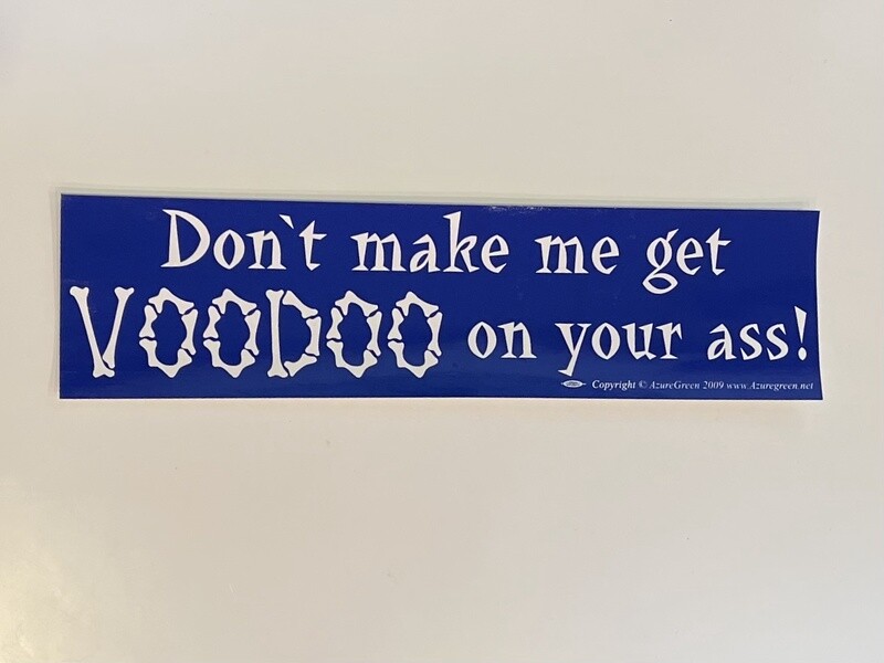 Don&#39;t make me get Voodoo on your ass bumper sticker