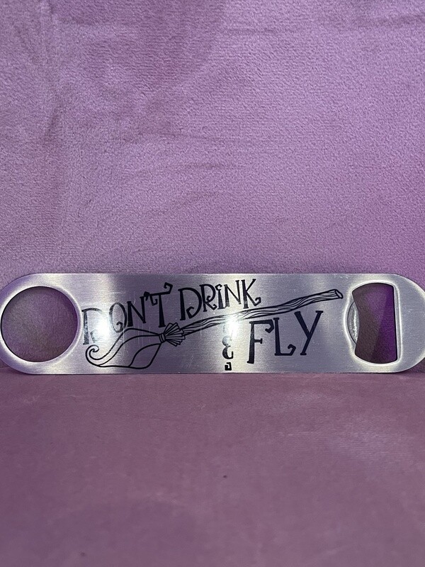 Don&#39;t Drink &amp; Fly Bottle Opener