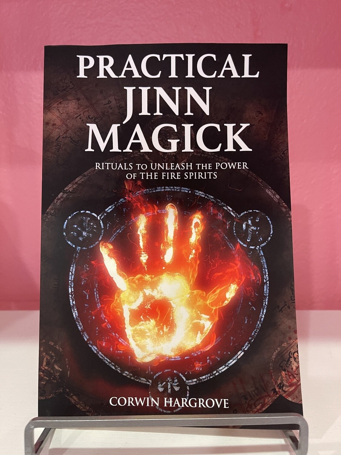 Practical Jinn Magick: Rituals to Unleash the Powers of The Fire Spirits