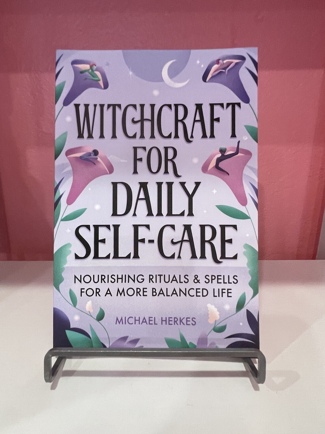 Witchcraft for Daily SelfCare: Nourishing Rituals and Spells for a More Balanced Life