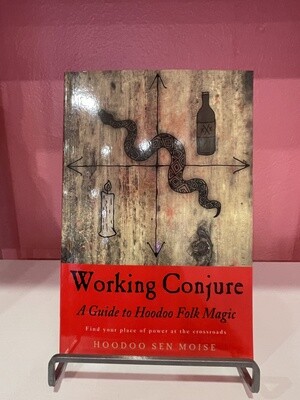Working Conjure: A Guide to Hoodoo Folk Magic