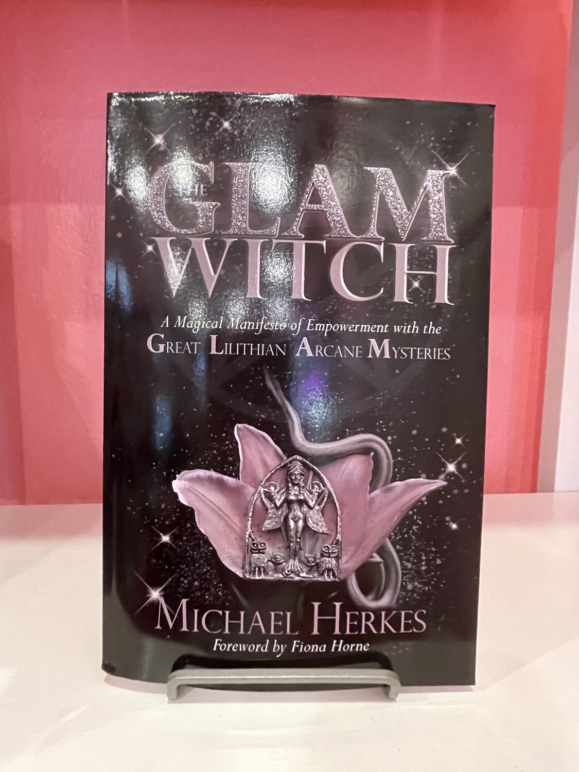 GLAM Witch: A Magical Manifesto of Empowerment with the Great Lilithian Arcane Mysteries