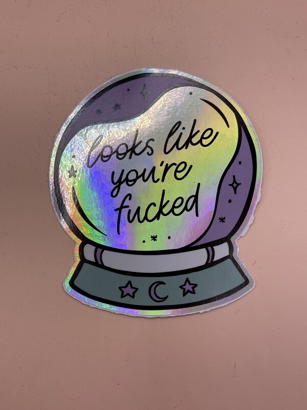 Looks Like You&#39;re Fucked Holographic Sticker