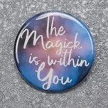 The Magick is Within You 1.75&quot; Pin