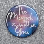 The Magick is Within You 1.75" Pin