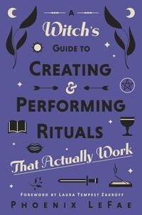 A Witch's Guide to Creating & Performing Rituals