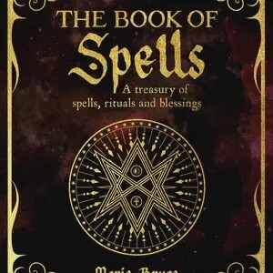 Book of Spells: A Treasury of Spells, Rituals and Blessings