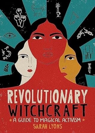 Revolutionary Witchcraft: A Guide To Magical Activism