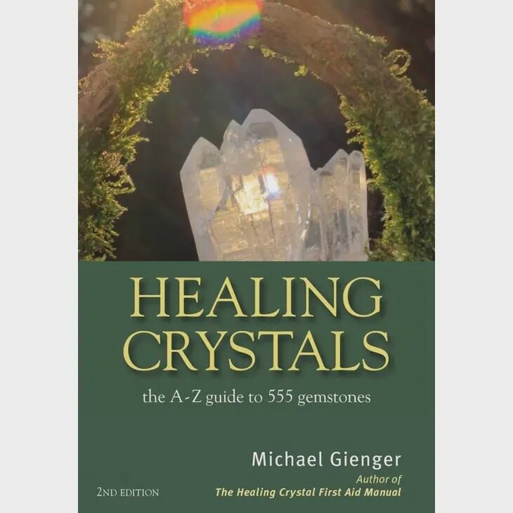 Healing Crystals: the A–Z Guide To 555 Gemstones