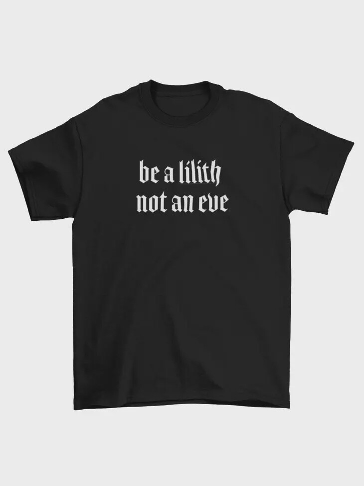 Be A Lilith Not An Eve Tshirt