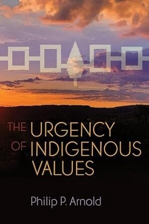 The Urgency of Indigenous Values (Haudenosaunee and Indigenous Worlds)