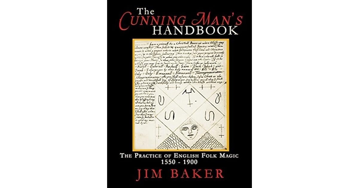 The Cunning Man&#39;s Handbook: The Practice of English Folk Magic 1550-1900