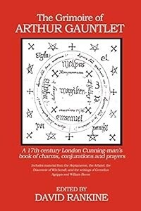 The Grimoire of Arthur Gauntlet: A 17th Century London Cunning-man&#39;s Book of Charms, Conjurations and Prayers