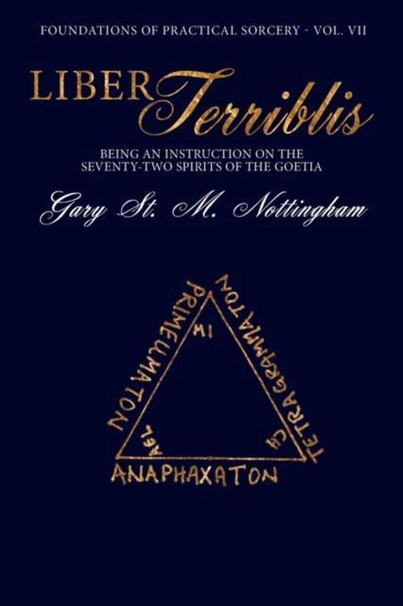 Liber Terriblis: Being an Instruction on the Seventy-Two Spirits of the Goetia (Vol. VII)