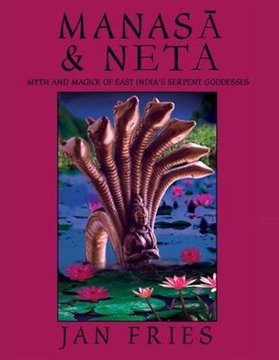 Manasa and Neta: Myth and Magick of East India&#39;s Serpent Goddesses