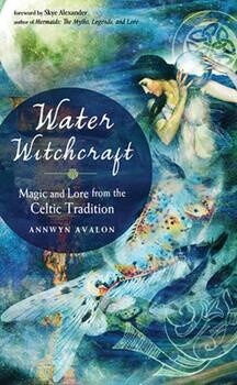 Water Witchcraft Magic and Lore from the Celtic Tradition