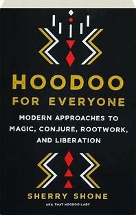 Hoodoo For Everyone : Modern Approaches To Magic