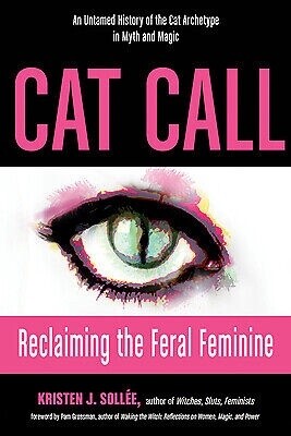 Cat Call Reclaiming the Feral Feminine