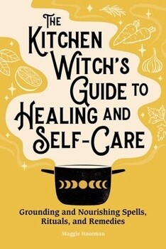 Kitchen Witch&#39;s Guide To Healing And Self-Care